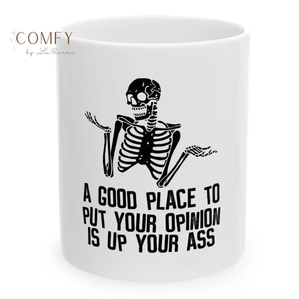 ’A Good Place to Put Your Opinion Is Up Your Ass’ — Funny Sarcastic Skeleton Coffee Cup (11 oz. or 15 oz.) 11oz Mug