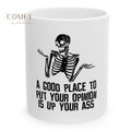 ’A Good Place to Put Your Opinion Is Up Your Ass’ — Funny Sarcastic Skeleton Coffee Cup (11 oz. or 15 oz.) 11oz Mug
