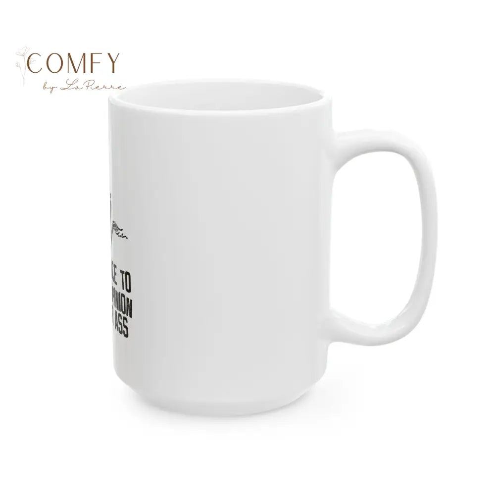 ’A Good Place to Put Your Opinion Is Up Your Ass’ — Funny Sarcastic Skeleton Coffee Cup (11 oz. or 15 oz.) Mug