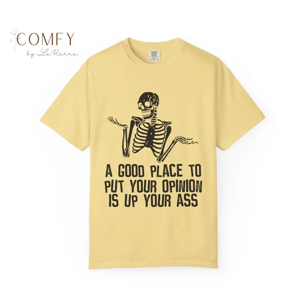 ’A Good Place to Put Your Opinion Is Up Your Ass’ Skeleton Graphic Unisex T-Shirt (S-4XL) Butter / S T-Shirt