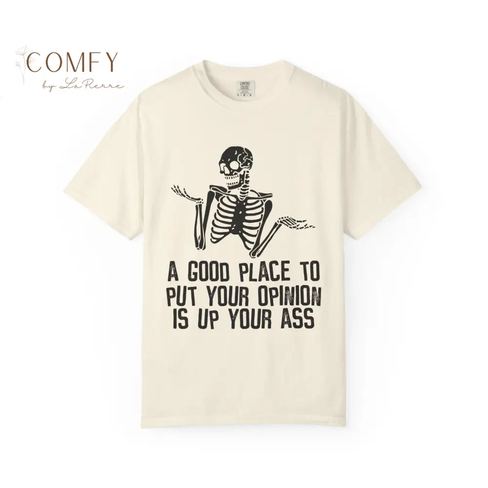 ’A Good Place to Put Your Opinion Is Up Your Ass’ Skeleton Graphic Unisex T-Shirt (S-4XL) Ivory / S T-Shirt