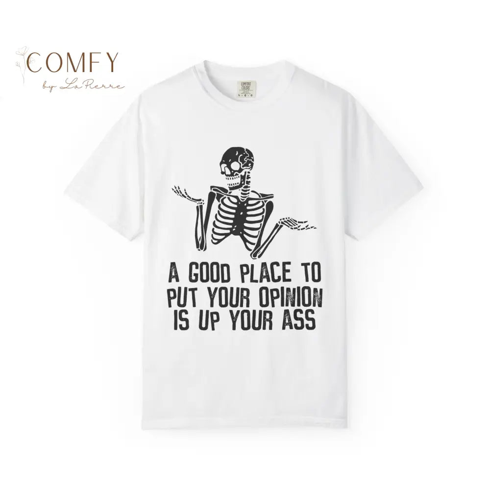 ’A Good Place to Put Your Opinion Is Up Your Ass’ Skeleton Graphic Unisex T-Shirt (S-4XL) White / S T-Shirt