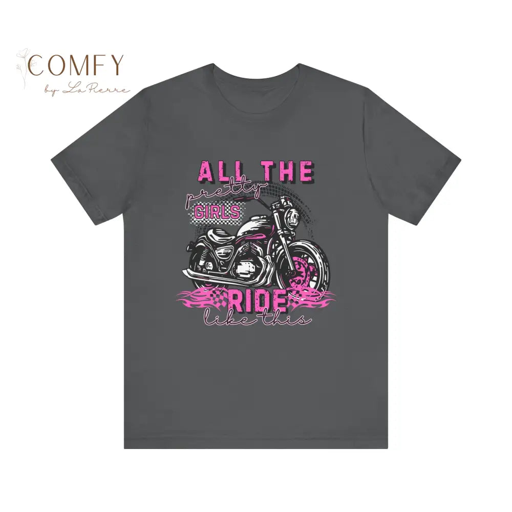 Motorcycle Women ’All the pretty girls ride like this’ shirt - Unisex Jersey Short Sleeve Tee (XS-5XL) T-Shirt