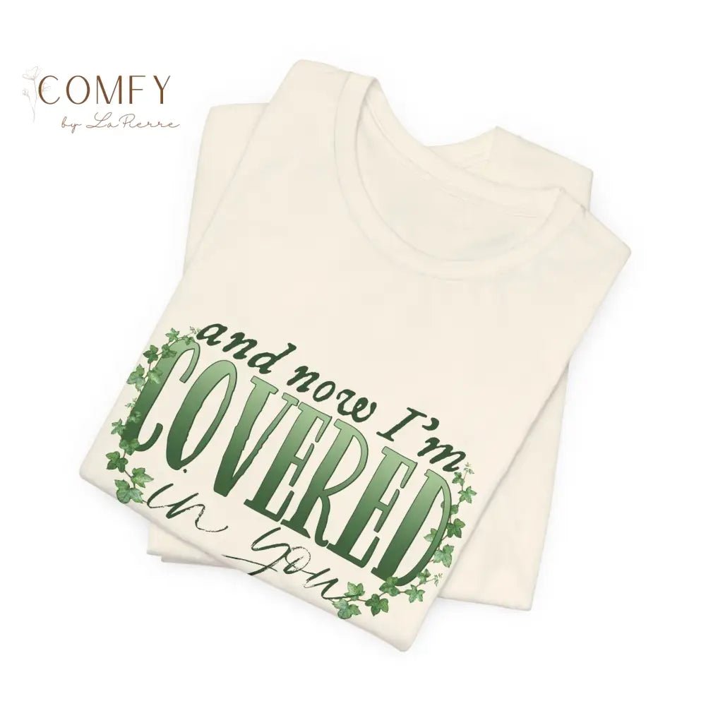 And Now I’m Covered in You - Romantic Aesthetic Tee • Soft Unisex Jersey T-Shirt (S–3XL) T-Shirt