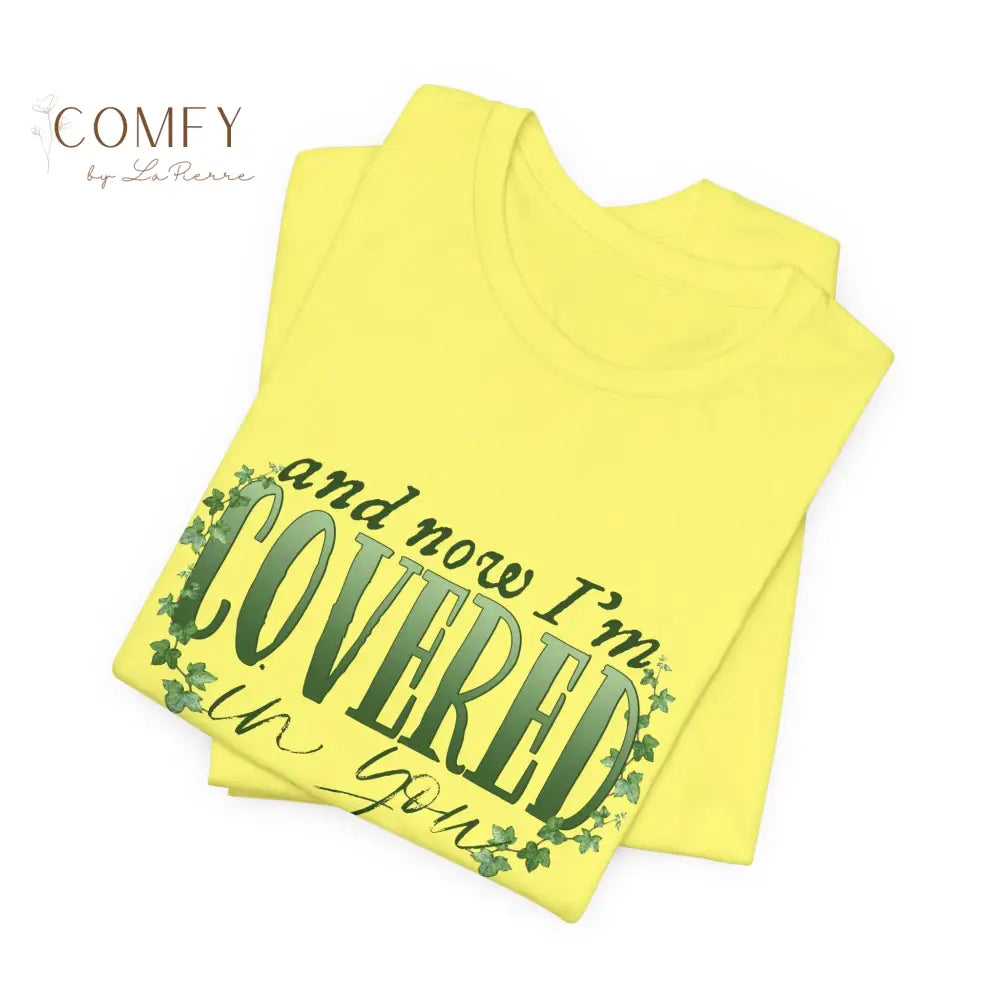 And Now I’m Covered in You - Romantic Aesthetic Tee • Soft Unisex Jersey T-Shirt (S–3XL) T-Shirt