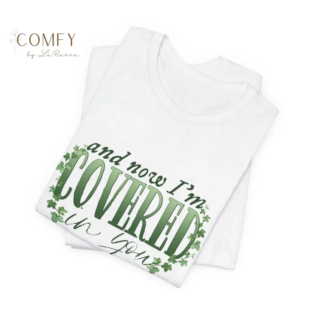 And Now I’m Covered in You - Romantic Aesthetic Tee • Soft Unisex Jersey T-Shirt (S–3XL) T-Shirt