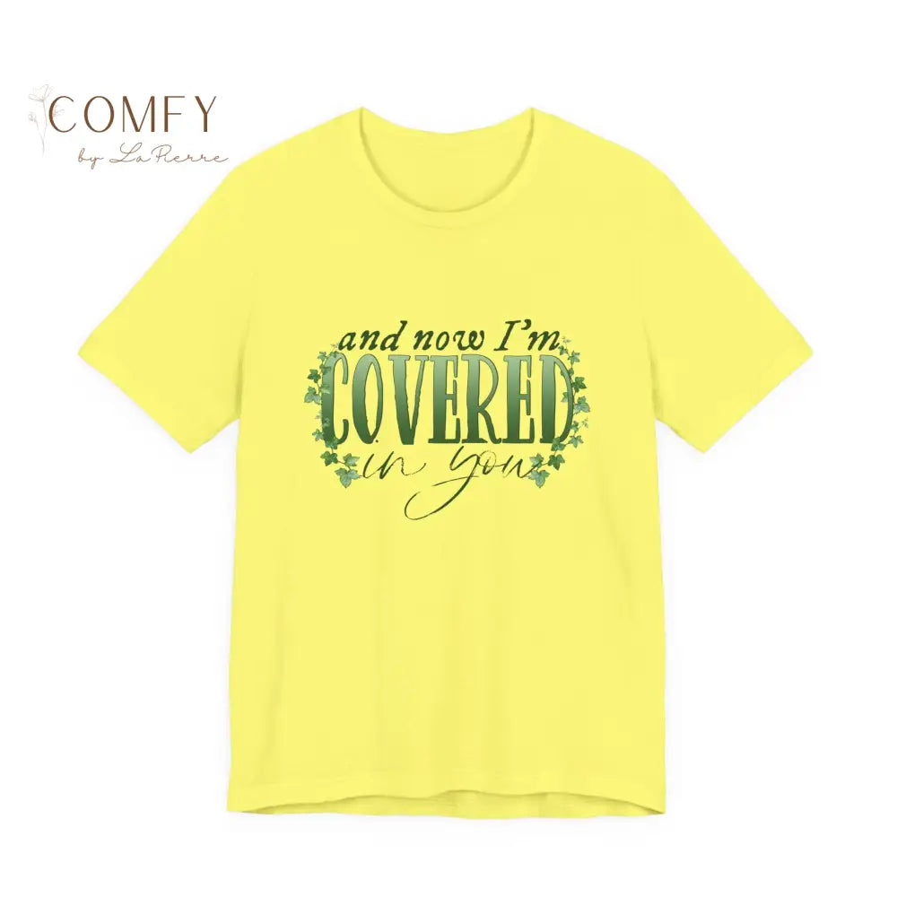 And Now I’m Covered in You - Romantic Aesthetic Tee • Soft Unisex Jersey T-Shirt (S–3XL) Yellow / S T-Shirt