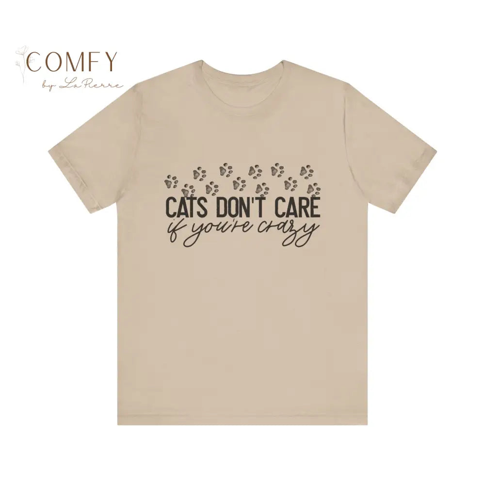 Cats Don’t Care If You’re Crazy Shirt • Funny Cat Lover Tee • Pet Owner Humor Graphic T-Shirt • Unisex Jersey Tee
