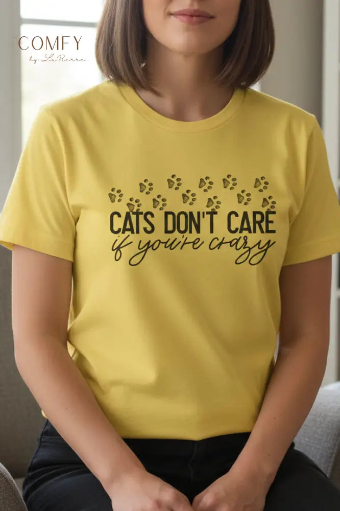 Cats Don’t Care If You’re Crazy Shirt • Funny Cat Lover Tee • Pet Owner Humor Graphic T-Shirt • Unisex Jersey Tee