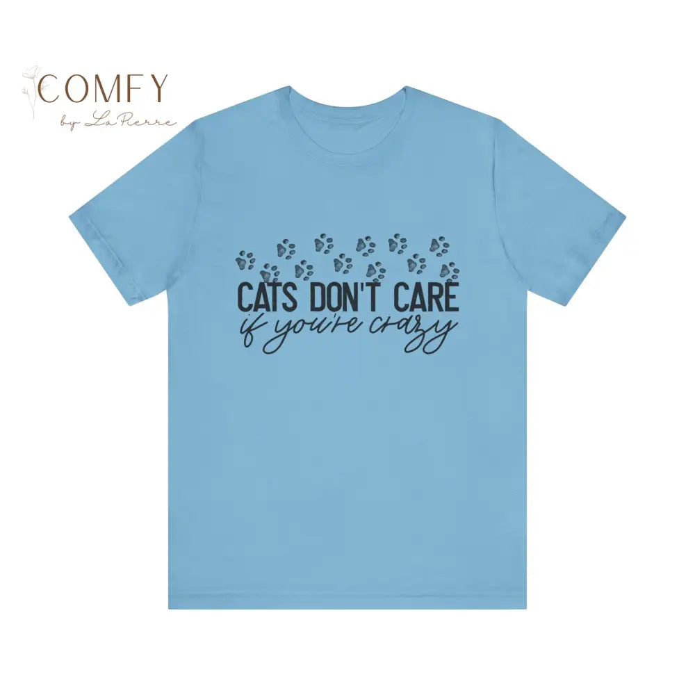 Cats Don’t Care If You’re Crazy Shirt • Funny Cat Lover Tee • Pet Owner Humor Graphic T-Shirt • Unisex Jersey Tee