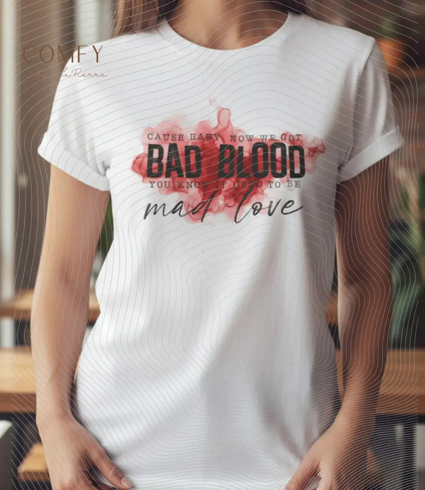 Cause Baby Now We Got Bad Blood Graphic Tee • Sassy Attitude Quote Shirt • Unisex Jersey T-Shirt (S-3XL) T-Shirt