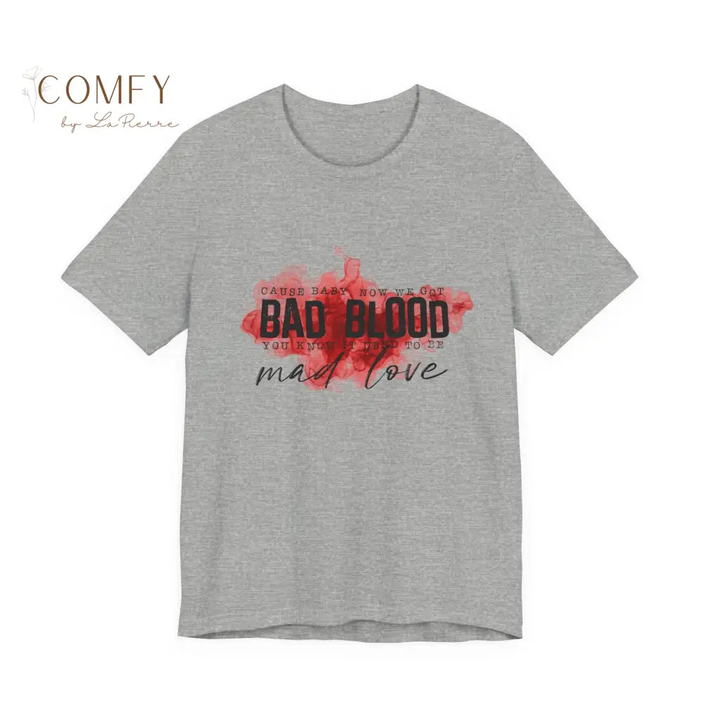 Cause Baby Now We Got Bad Blood Graphic Tee • Sassy Attitude Quote Shirt • Unisex Jersey T-Shirt (S-3XL) Athletic