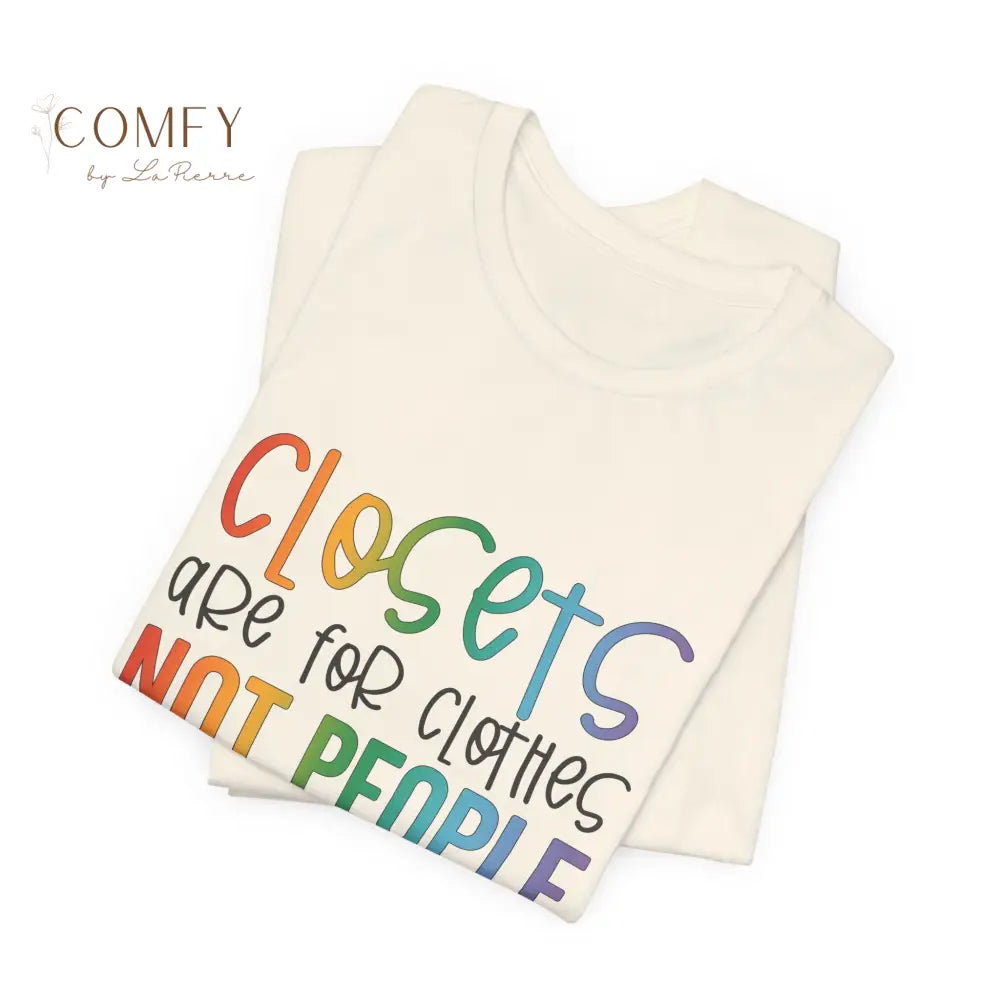 “Closets Are for Clothes Not People” Shirt • LGBTQ+ Pride Rainbow Tee • Queer Affirmation Graphic T-Shirt (S–3XL)