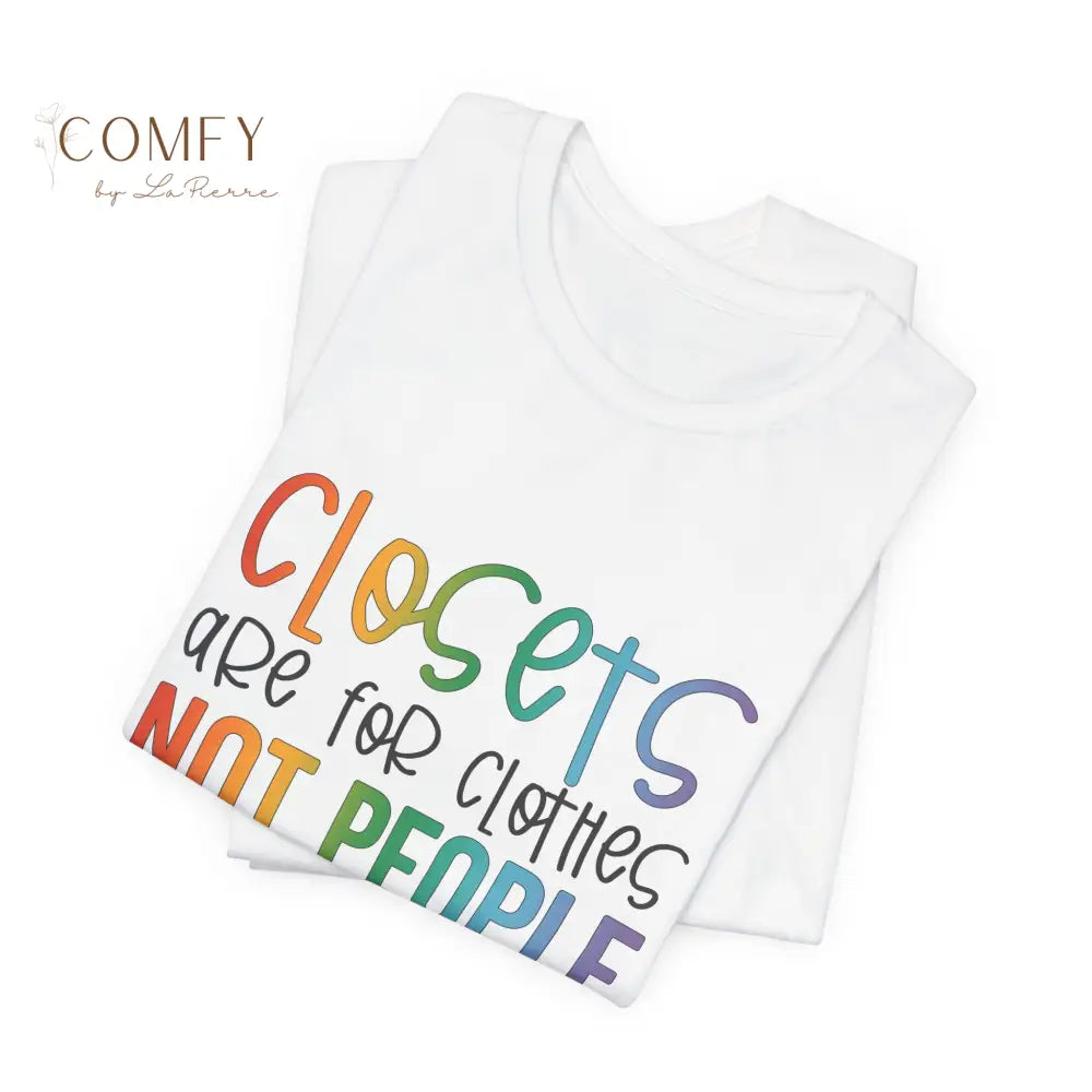 “Closets Are for Clothes Not People” Shirt • LGBTQ+ Pride Rainbow Tee • Queer Affirmation Graphic T-Shirt (S–3XL)