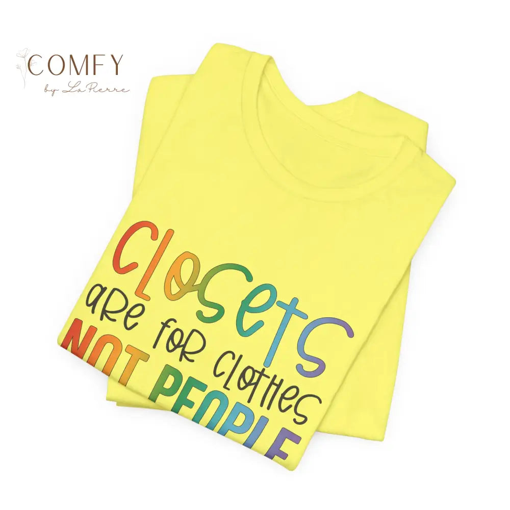 “Closets Are for Clothes Not People” Shirt • LGBTQ+ Pride Rainbow Tee • Queer Affirmation Graphic T-Shirt (S–3XL)