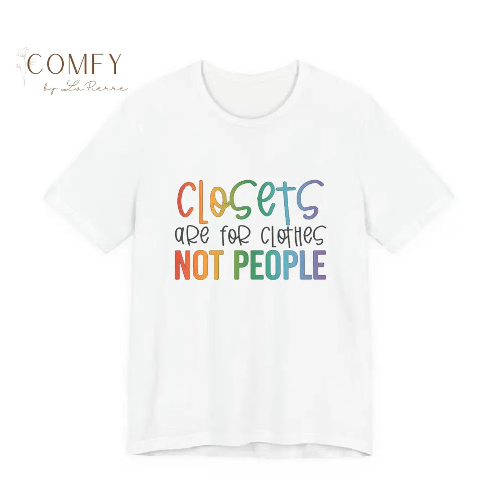 “Closets Are for Clothes Not People” Shirt • LGBTQ+ Pride Rainbow Tee • Queer Affirmation Graphic T-Shirt (S–3XL) White