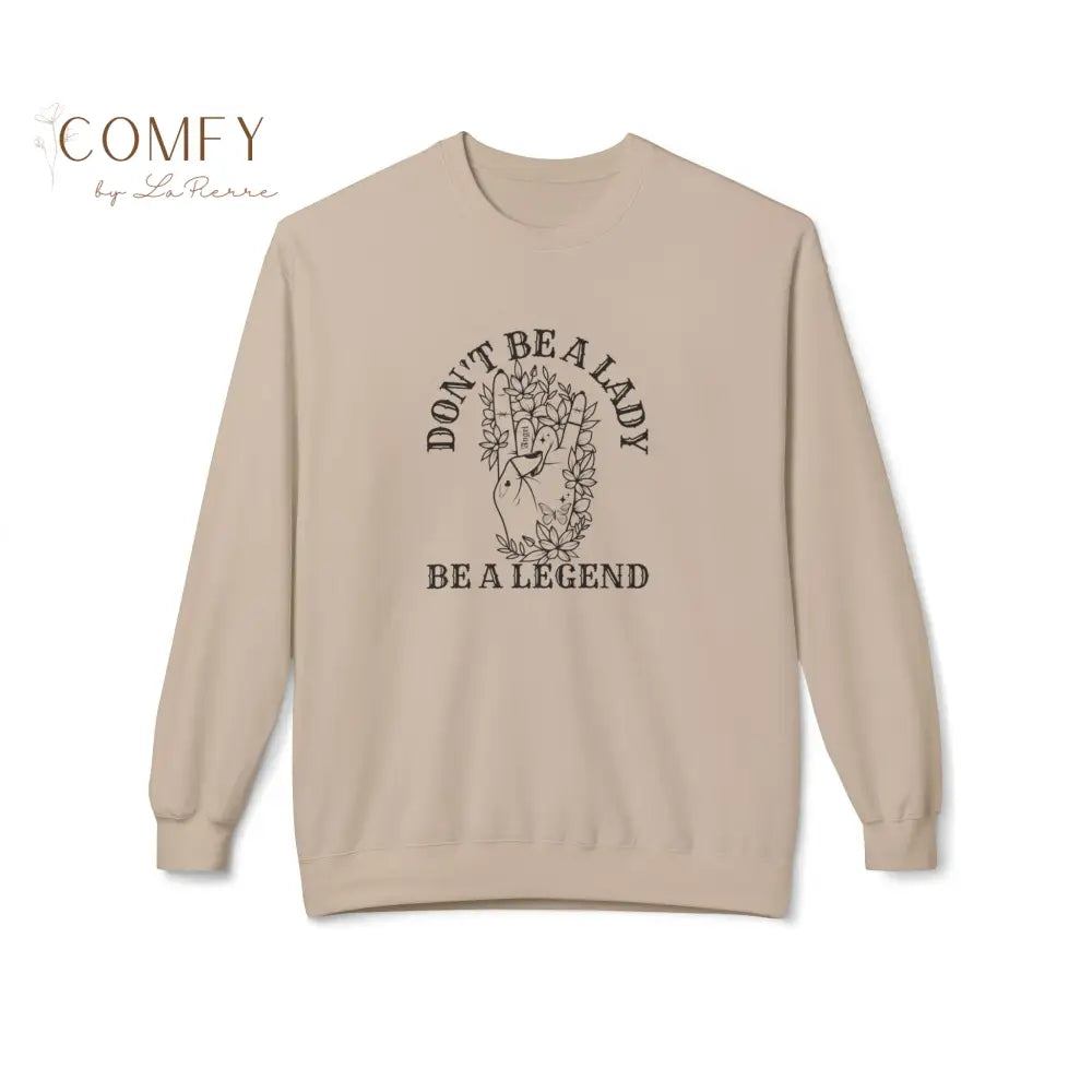 “Don’t Be a Lady Be a Legend” Quote Sweatshirt • Empowering Feminist Crewneck • Unisex Midweight Fleece (S–4XL)