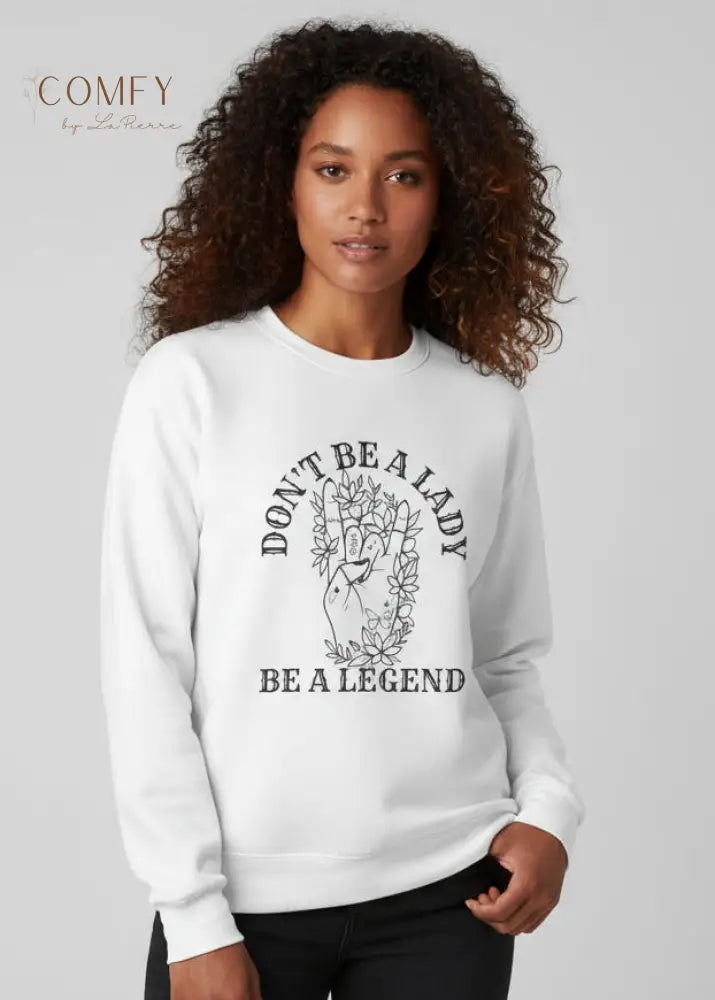 “Don’t Be a Lady Be a Legend” Quote Sweatshirt • Empowering Feminist Crewneck • Unisex Midweight Fleece (S–4XL)