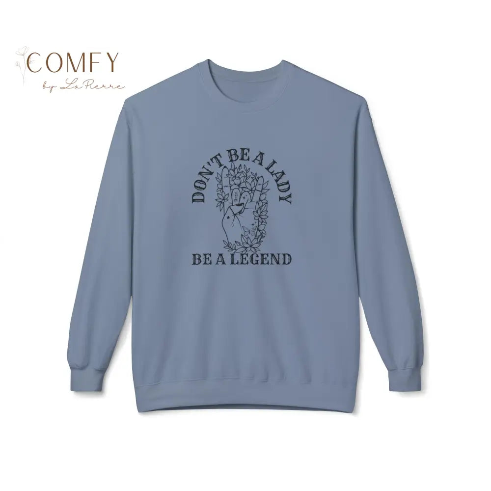 “Don’t Be a Lady Be a Legend” Quote Sweatshirt • Empowering Feminist Crewneck • Unisex Midweight Fleece (S–4XL)