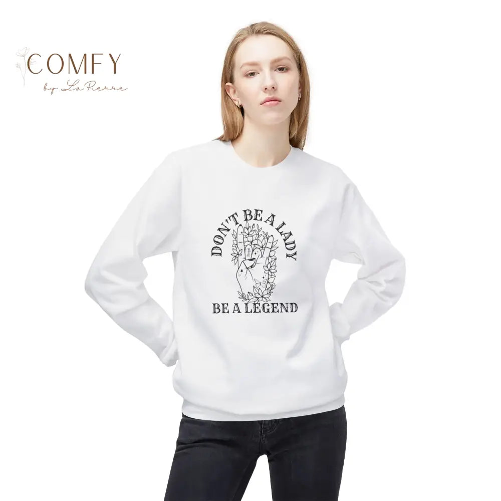 “Don’t Be a Lady Be a Legend” Quote Sweatshirt • Empowering Feminist Crewneck • Unisex Midweight Fleece (S–4XL) White