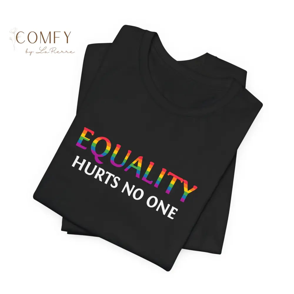 Equality Hurts No One Shirt • Inclusive Equality Statement Tee • Soft Unisex Short Sleeve T-Shirt (XS–4XL) T-Shirt