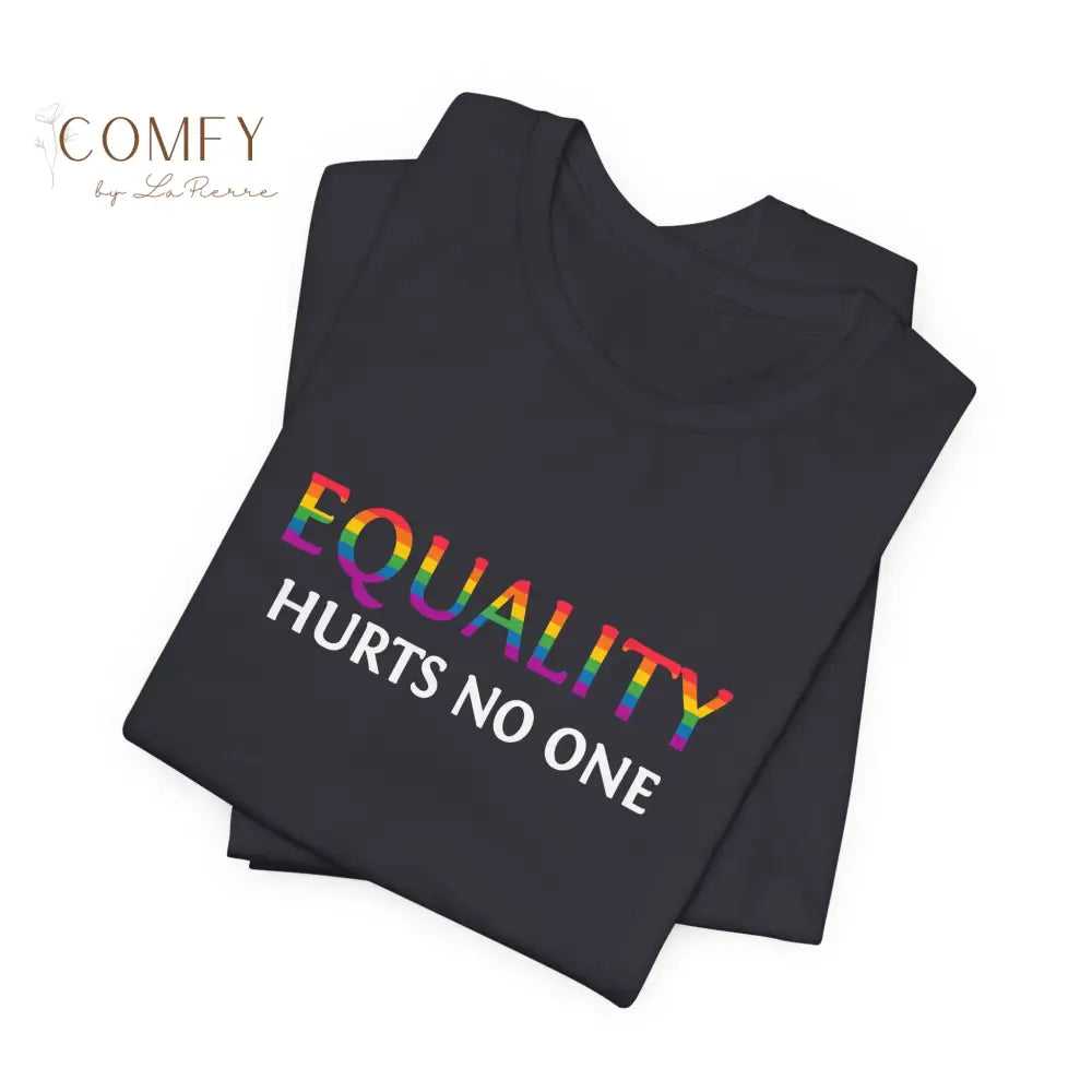 Equality Hurts No One Shirt • Inclusive Equality Statement Tee • Soft Unisex Short Sleeve T-Shirt (XS–4XL) T-Shirt