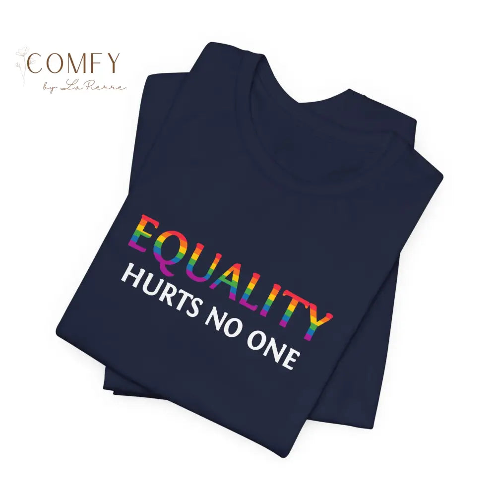 Equality Hurts No One Shirt • Inclusive Equality Statement Tee • Soft Unisex Short Sleeve T-Shirt (XS–4XL) T-Shirt