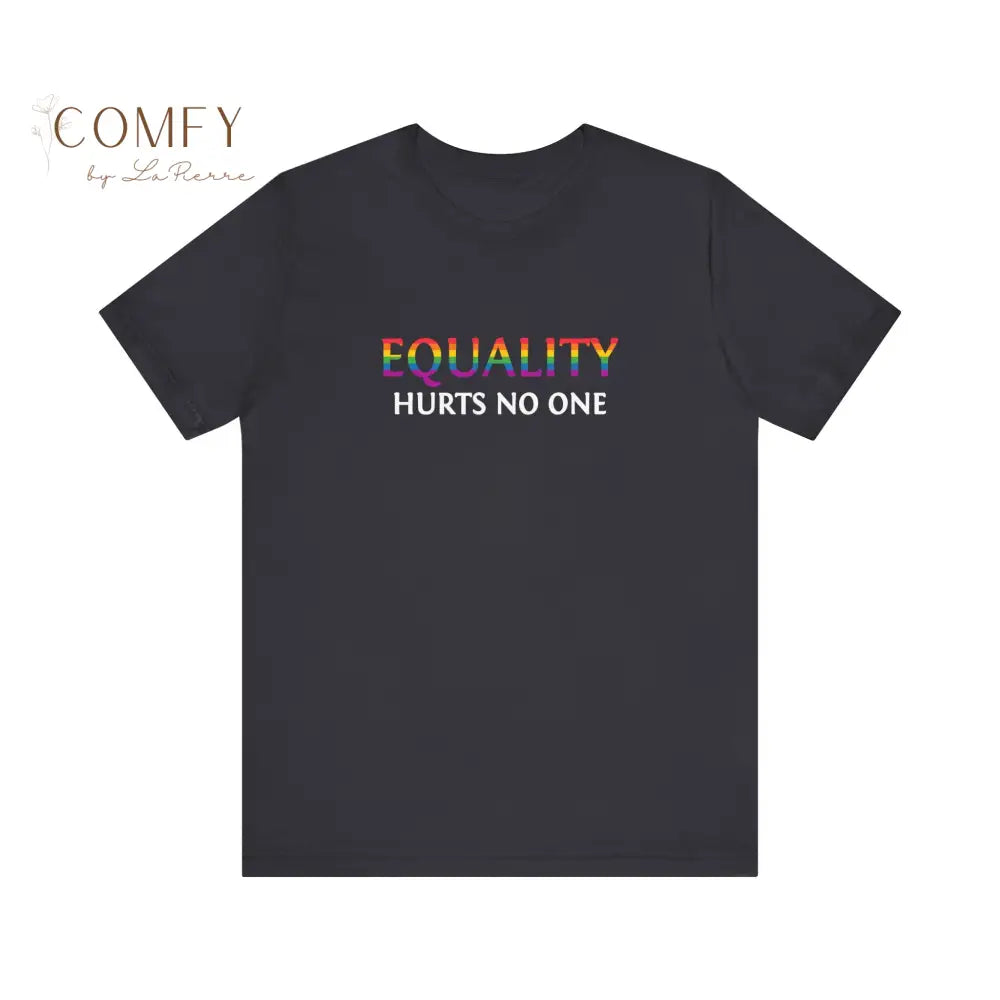 Equality Hurts No One Shirt • Inclusive Equality Statement Tee • Soft Unisex Short Sleeve T-Shirt (XS–4XL) Dark Grey