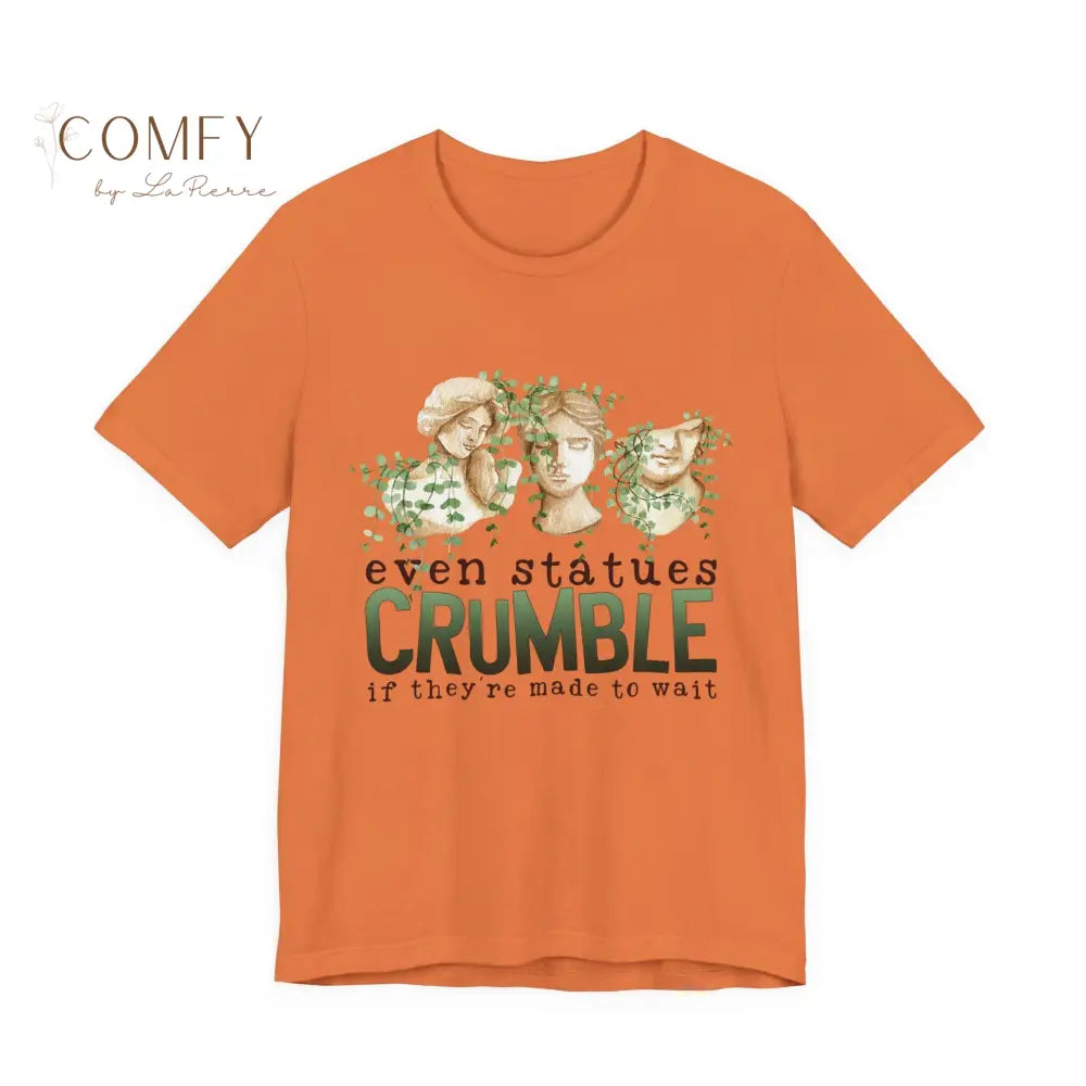 Even Statues Crumble Emotional Aesthetic Tee • Poetic Quote Shirt • Unisex Jersey Short Sleeve T-Shirt (XS–5XL) Burnt