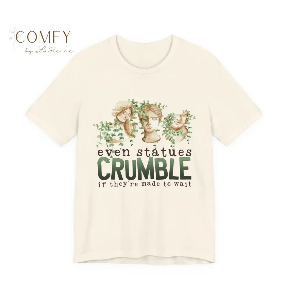 Even Statues Crumble Emotional Aesthetic Tee • Poetic Quote Shirt • Unisex Jersey Short Sleeve T-Shirt (XS–5XL) Natural
