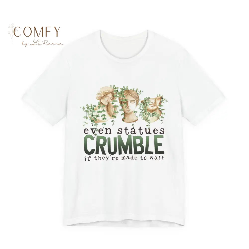 Even Statues Crumble Emotional Aesthetic Tee • Poetic Quote Shirt • Unisex Jersey Short Sleeve T-Shirt (XS–5XL) White