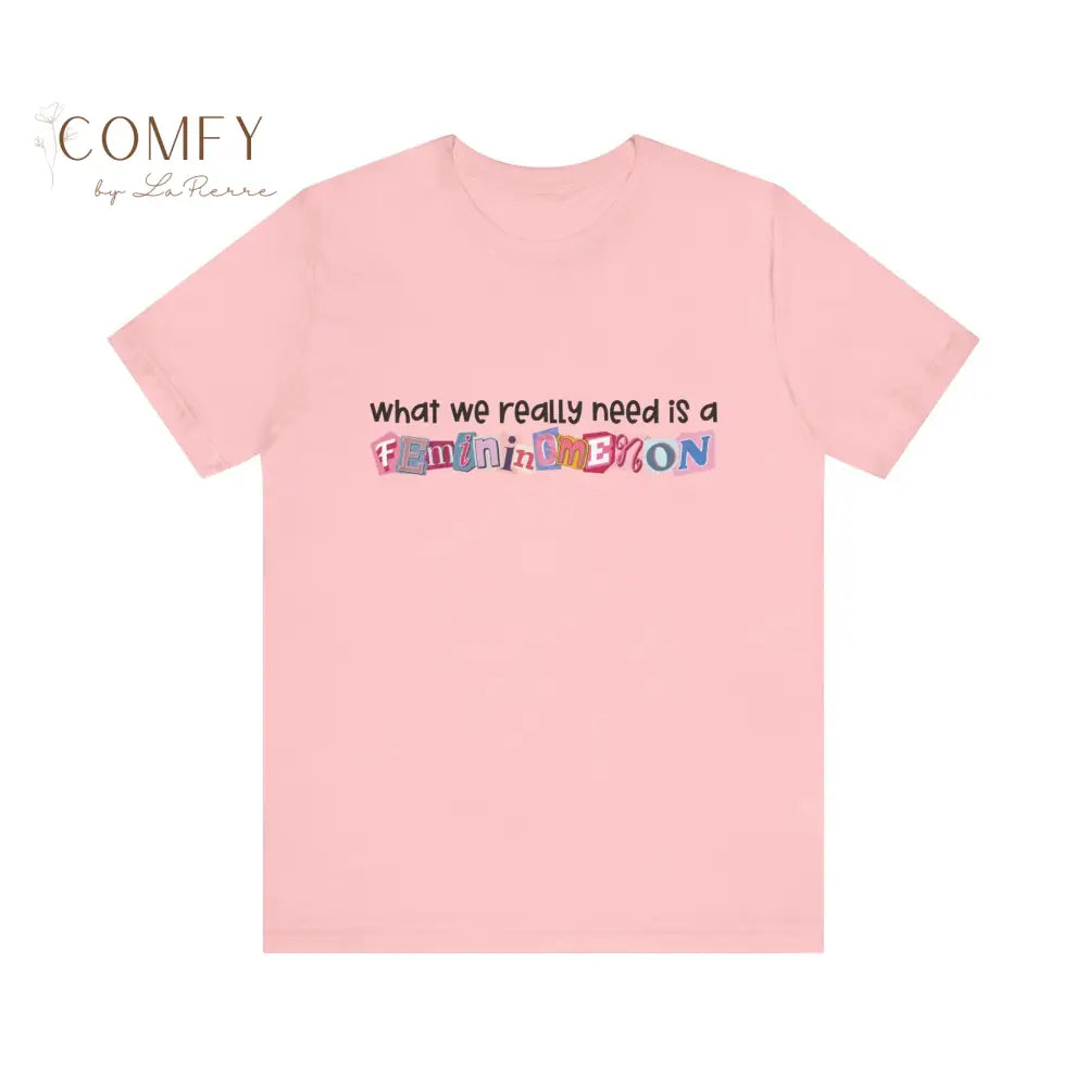 Feminomenon Shirt • Feminist Graphic Tee for Women • Empowerment T-Shirt • What We Really Need Is Feminomenon • Unisex