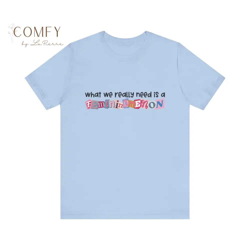 Feminomenon Shirt • Feminist Graphic Tee for Women • Empowerment T-Shirt • What We Really Need Is Feminomenon • Unisex