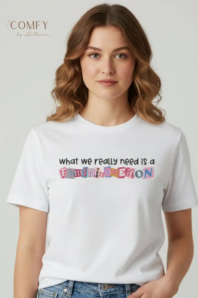 Feminomenon Shirt • Feminist Graphic Tee for Women • Empowerment T-Shirt • What We Really Need Is Feminomenon • Unisex