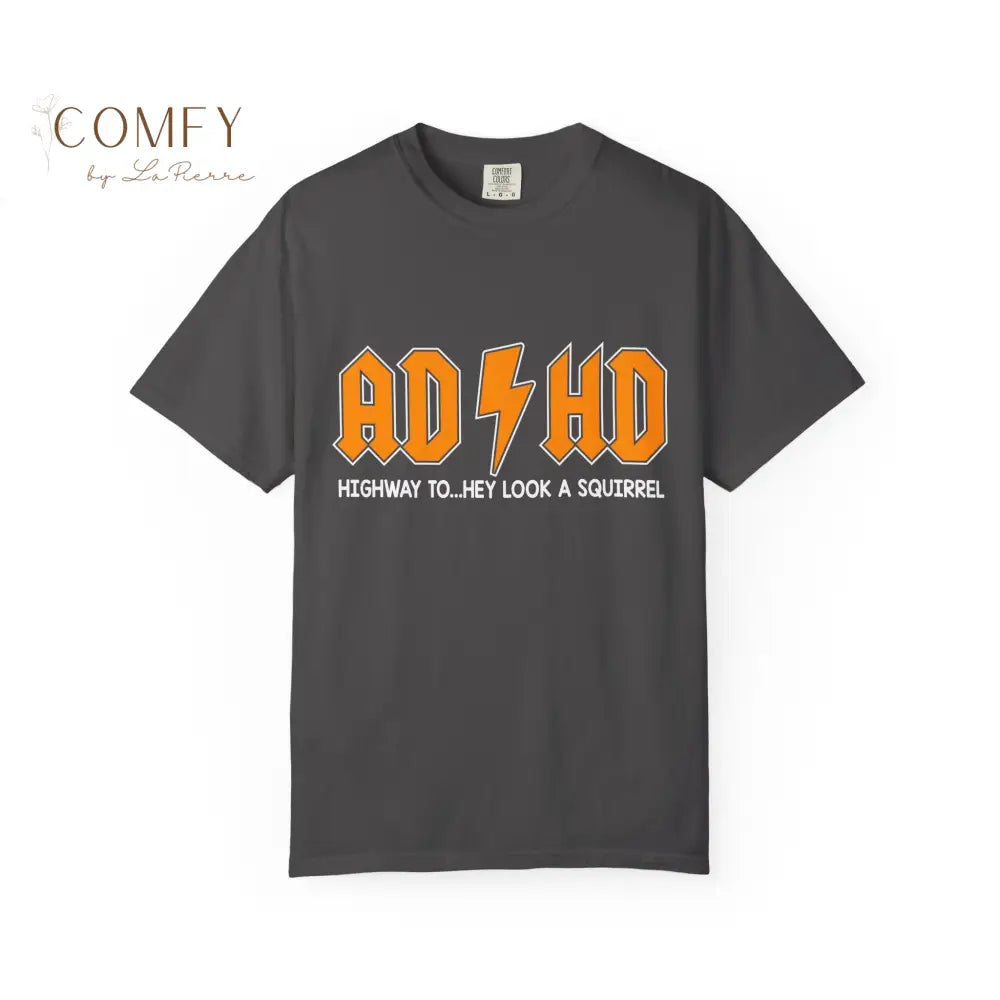 Funny ADHD shirt - Unisex Garment-Dyed T-shirt (S-4XL) T-Shirt