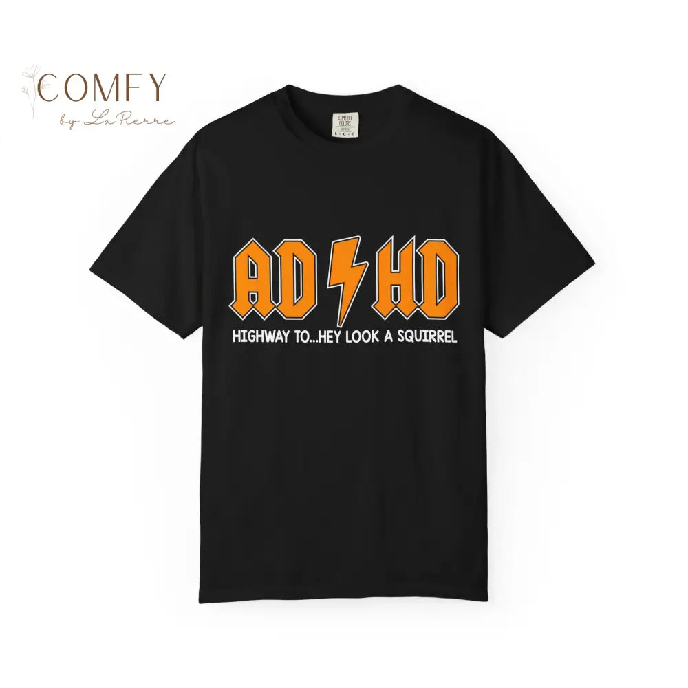 Funny ADHD shirt - Unisex Garment-Dyed T-shirt (S-4XL) T-Shirt