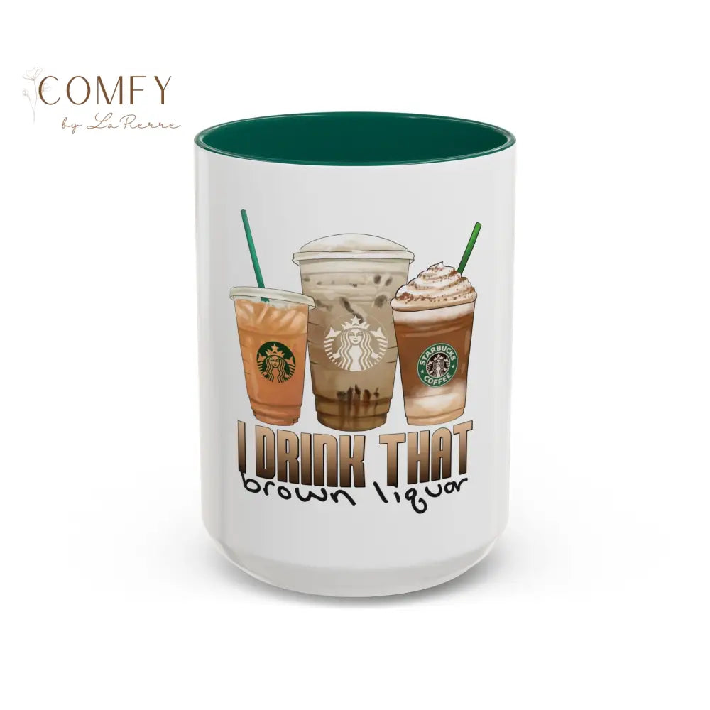 Funny brown liquor Coffee Mug • “I Drink That Brown Liquor” Ceramic Cup • Coffee Humor Mug (11oz & 15oz) 15oz / Green
