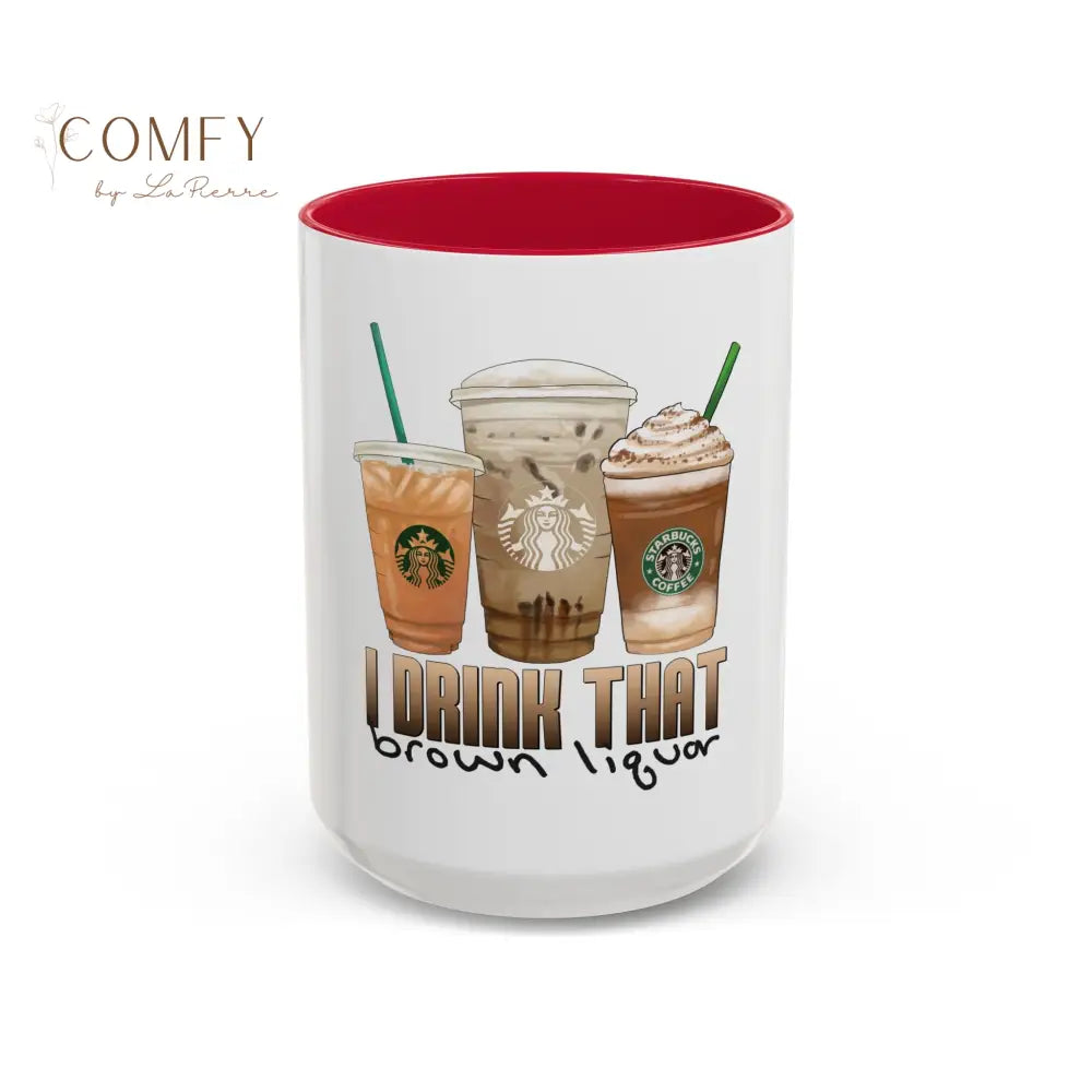 Funny brown liquor Coffee Mug • “I Drink That Brown Liquor” Ceramic Cup • Coffee Humor Mug (11oz & 15oz) 15oz / Red Mug