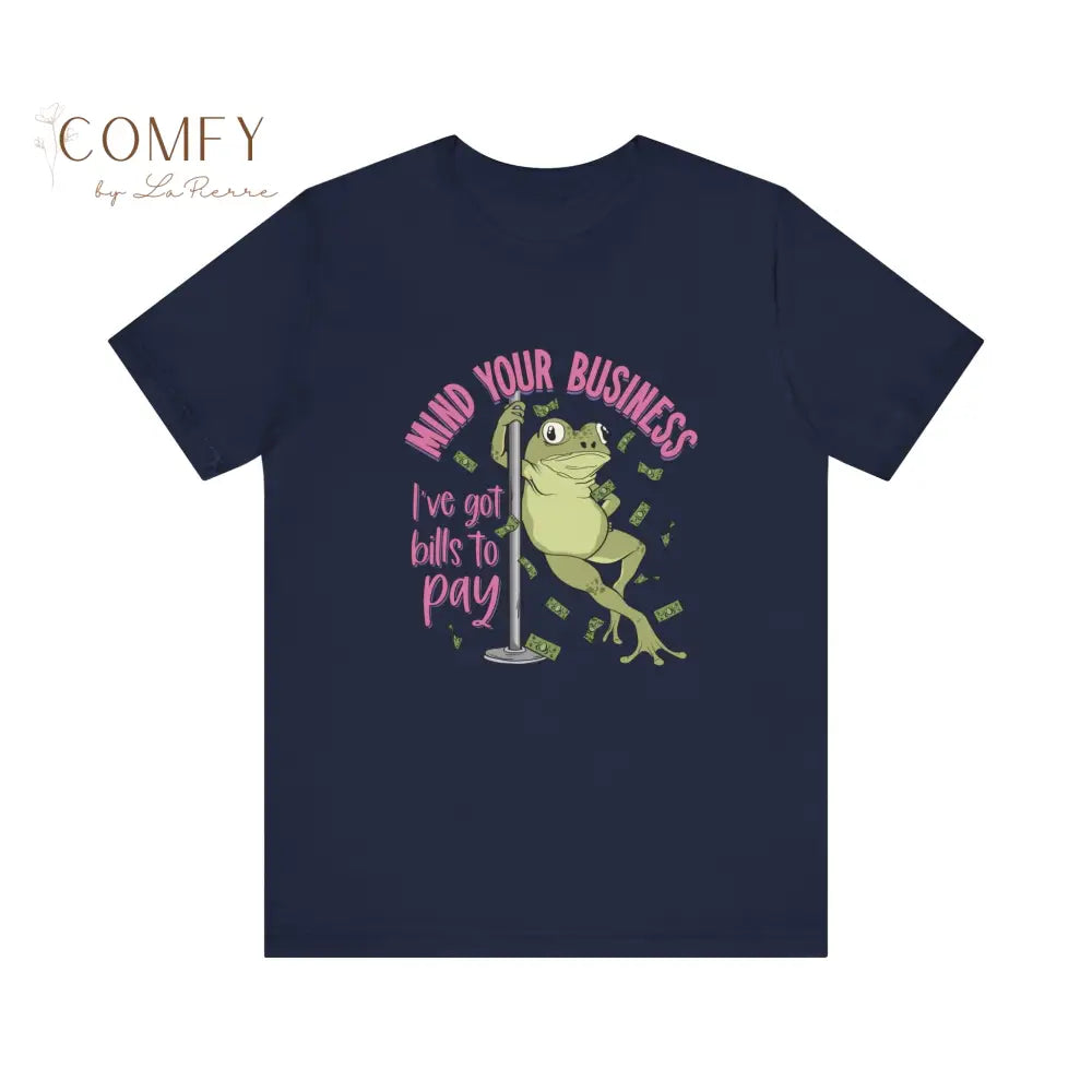 Funny Frog Shirt • “Mind Yourself I Need to Pay Bills” Tee • Cute Frog Humor Graphic T-Shirt • Unisex Jersey Tee XS–5XL