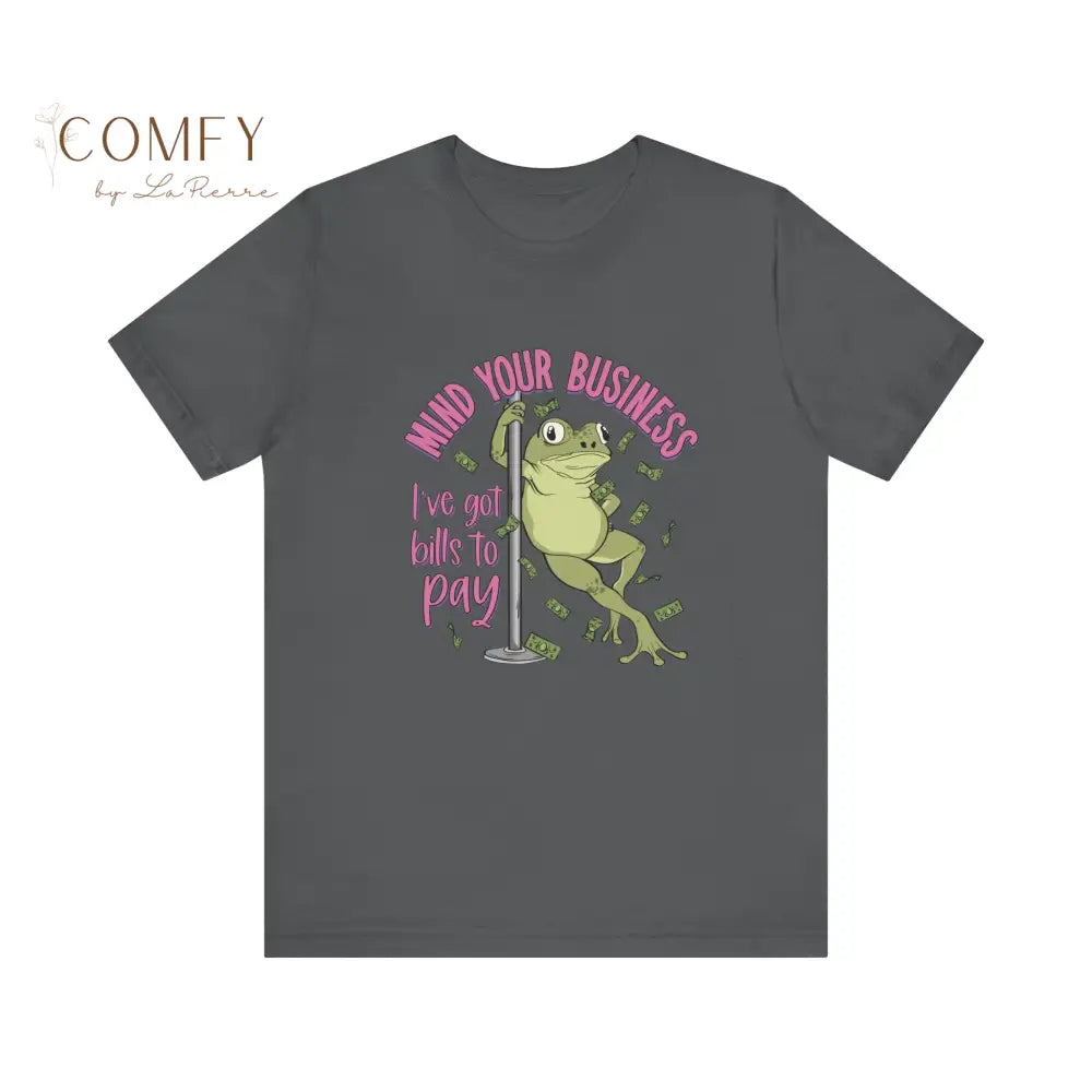 Funny Frog Shirt • “Mind Yourself I Need to Pay Bills” Tee • Cute Frog Humor Graphic T-Shirt • Unisex Jersey Tee XS–5XL