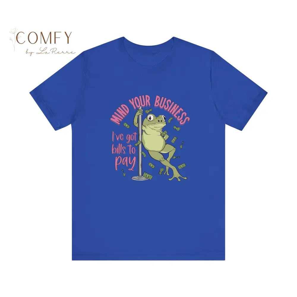 Funny Frog Shirt • “Mind Yourself I Need to Pay Bills” Tee • Cute Frog Humor Graphic T-Shirt • Unisex Jersey Tee XS–5XL