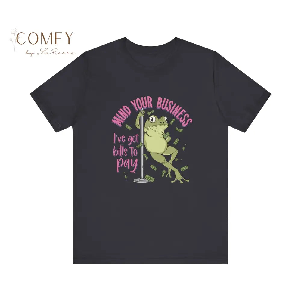 Funny Frog Shirt • “Mind Yourself I Need to Pay Bills” Tee • Cute Frog Humor Graphic T-Shirt • Unisex Jersey Tee XS–5XL