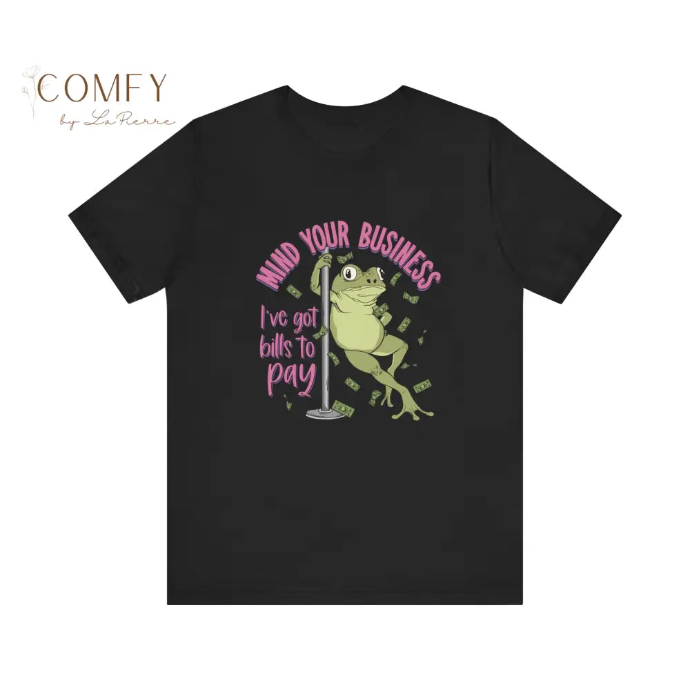 Funny Frog Shirt • “Mind Yourself I Need to Pay Bills” Tee • Cute Frog Humor Graphic T-Shirt • Unisex Jersey Tee XS–5XL