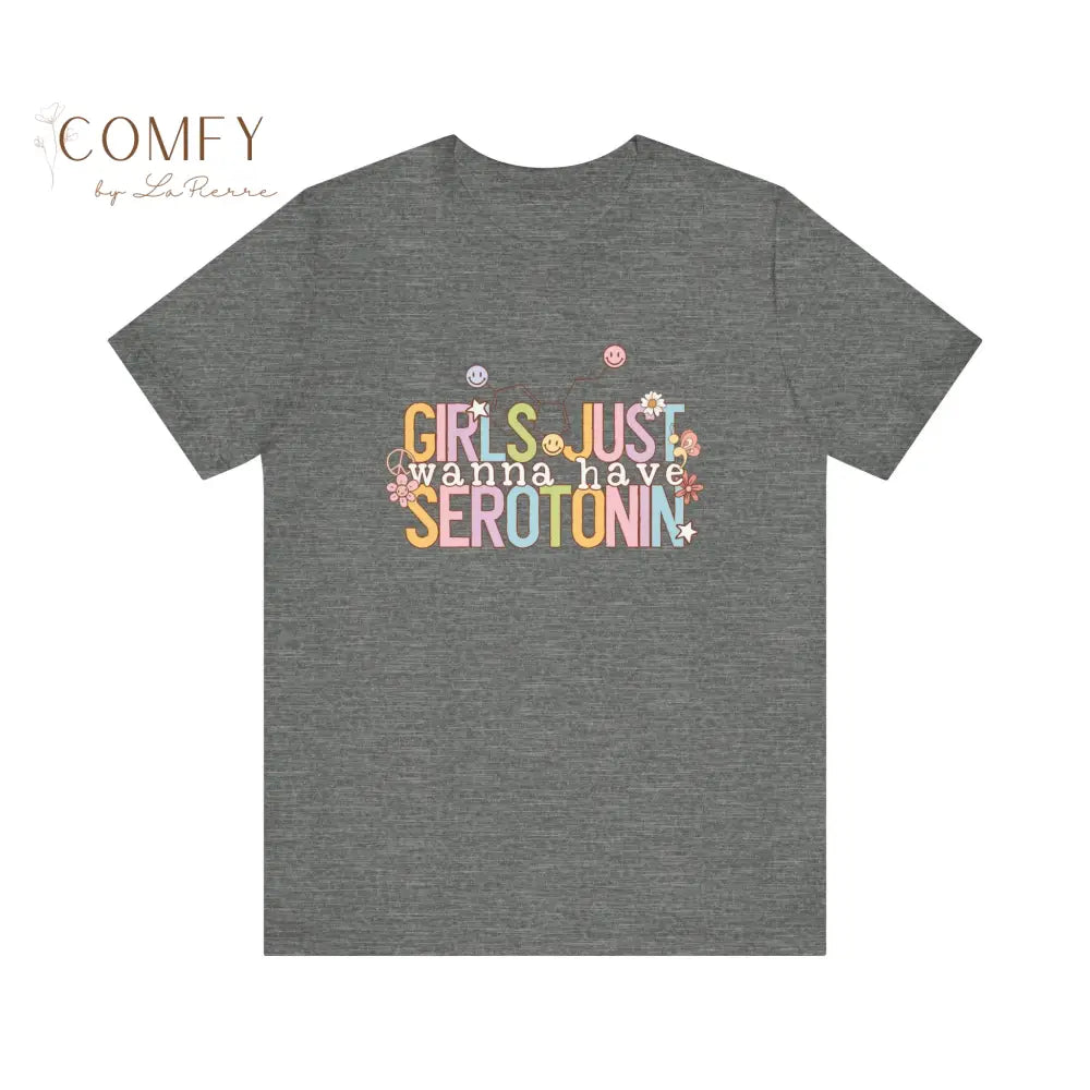 Funny “Girls Just Want to Have Serotonin” Shirt • Mental Health Humor Tee • Cute Relatable Graphic T-Shirt • Unisex