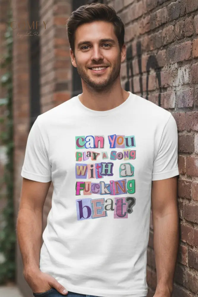 Funny Music Lover Shirt • “Can You Play a Song with a Fucking Beat” Tee • DJ Concert Humor Graphic T-Shirt • Unisex