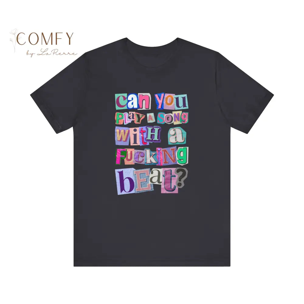 Funny Music Lover Shirt • “Can You Play a Song with a Fucking Beat” Tee • DJ Concert Humor Graphic T-Shirt • Unisex