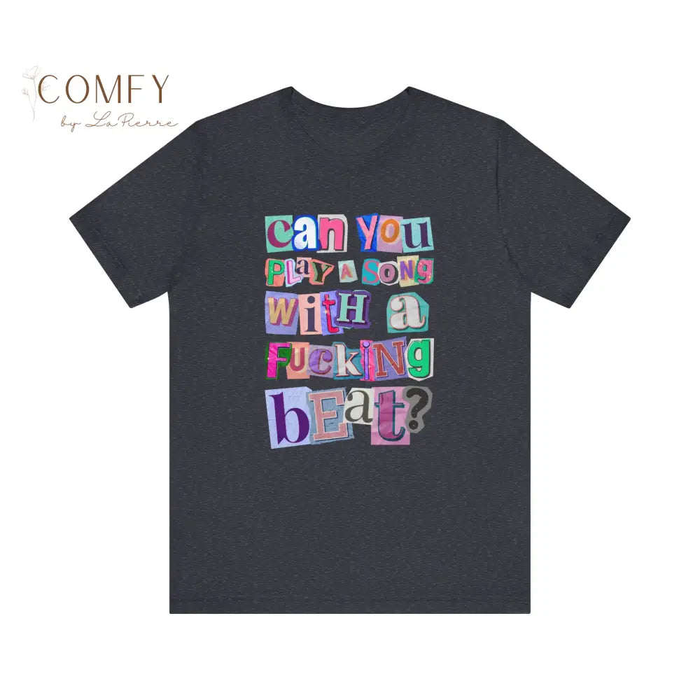 Funny Music Lover Shirt • “Can You Play a Song with a Fucking Beat” Tee • DJ Concert Humor Graphic T-Shirt • Unisex
