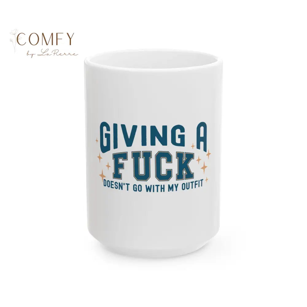 ’Giving a F*ck Doesn’t Go With My Outfit’ - Sarcastic and Funny Coffee Cup (11oz/15oz) 15oz Mug