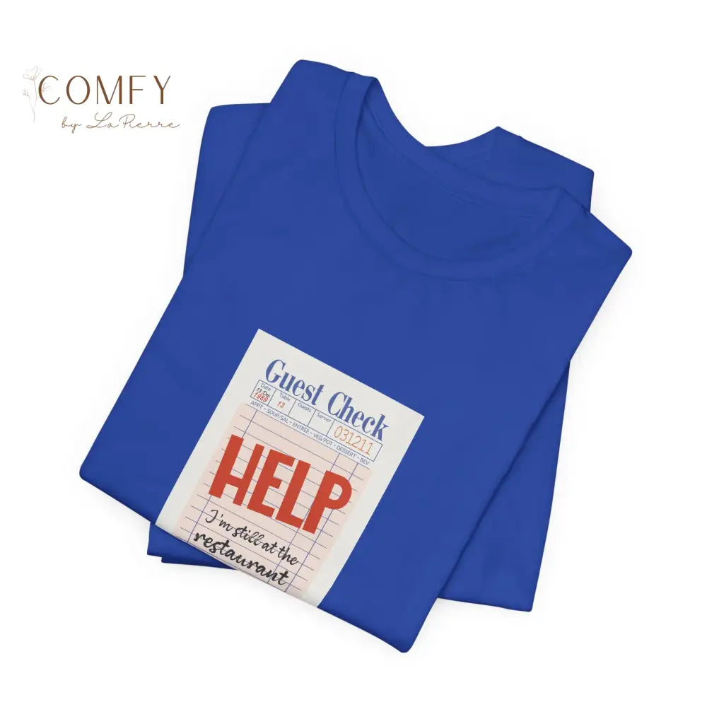 Help I’m Still at the Restaurant Emotional Aesthetic Tee • Poetic Stuck-in-Time Quote Shirt • Unisex Jersey T-Shirt