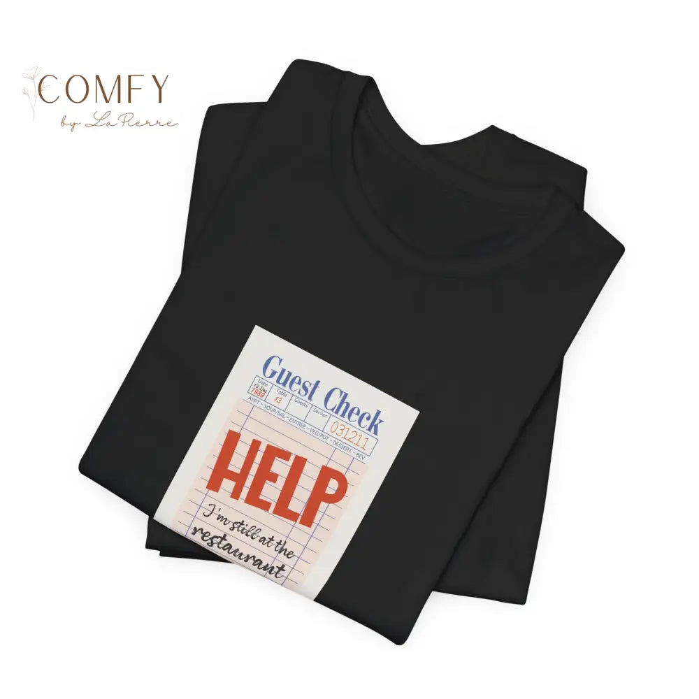 Help I’m Still at the Restaurant Emotional Aesthetic Tee • Poetic Stuck-in-Time Quote Shirt • Unisex Jersey T-Shirt
